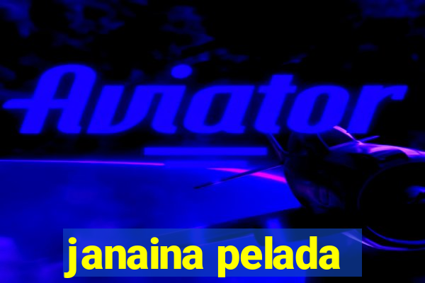 janaina pelada